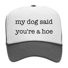 Load image into Gallery viewer, MY DOG SAID YOU'RE A HOE
