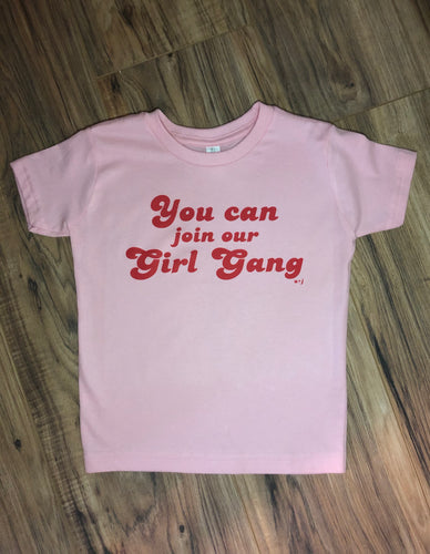 YOU CAN JOIN OUR GIRL GANG - TODDLER